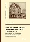 Das Dortmunder Arbeitermilieu 1890-1914 : zur Bedeutung von Räumen und Orten fur die Konstituierung einer sozialistischen Identität