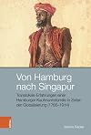 Von Hamburg nach Singapur translokale Erfahrungen einer Hamburger Kaufmannsfamilie in Zeiten der Globalisierung (1765–1914)