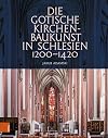 Die Gotische Kirchenbaukunst in Schlesien 1200-1420 (German Edition)