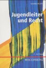 Jugendleiter und Recht: Leitfaden für Jugendleiter, Jugendgruppenleiter und sonst in der Jugendarbeit Tätige