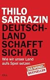 Deutschland schafft sich ab: Wie wir unser Land aufs Spiel setzen