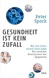 Gesundheit ist kein Zufall: Wie das Leben unsere Gene prägt - Die neuesten Erkenntnisse der Epigenetik