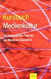 Kursbuch Medienkultur. Die maßgeblichen Theorien von Brecht bis Baudrillard