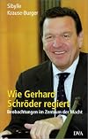 Wie Gerhard Schroder regiert: Beobachtungen im Zentrum der Macht (German Edition)