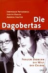Die Dagobertas. Frauen erobern die Welt des Geldes.
