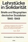 Lehrstücke in solidarität : briefe und biographien deutscher Sozialisten 1945-1949