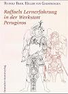Raffaels Lernerfahrungen in der Werkstatt Peruginos: Kartonverwendung und Motivübernahme im Wandel