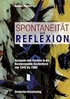 Spontaneität und Reflexion: Konzepte vom Künstler in der Bundesrepublik Deutschland von 1945 bis 1960 (Münchener Universitätsschriften des Instituts für Kunstgeschichte)