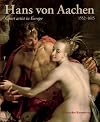 Hans von Aachen, 1552-1615: Court Artist in Europe