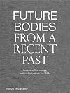 Future bodies from a recent past : sculpture, technology, and the body since the 1950s.