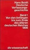 Deutsche Verfassungsgeschichte. Bd. 1: Von den Anf&auml;ngen bis zum Ende des &auml;lteren deutschen Reiches 1806. [Politische Strukturen und ihr Wandel]