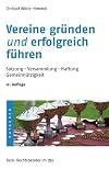 Vereine gründen und erfolgreich führen: Satzung. Versammlungen. Haftung. Gemeinnützigkeit