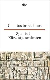 Cuentos brevísimos Spanische Kürzestgeschichten: 74 kurze Prosatexte von 47 modernen Autoren aus Spanien und Spanisch-Amerika