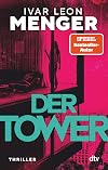 Der Tower: Thriller | »Modern, wild, spannend. Ein Ritt auf der Rasierklinge.« Marc Raabe (German Edition)