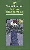 Ich bin ganz gerne alt. Aus der Fülle später Jahre.