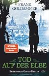 Tod auf der Elbe: Kriminalroman | Vom Autor der Max-Heller-Reihe: Der neue historische Kriminalroman spielt in Dresden im ausgehenden 19. Jahrhundert.