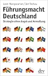 Führungsmacht Deutschland: Strategie ohne Angst und Anmaßung