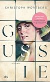 Gussie: Roman | Ein berührender Roman über das Schicksal einer außergewöhnlichen Frau: Auguste »Gussie« Adenauer, die zweite Frau Konrad Adenauers