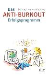 Das Anti- Burnout- Erfolgsprogramm. Gesundheit, Glück und Glaube.
