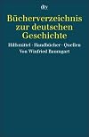 Bücherverzeichnis zur deutschen Geschichte : Hilfsmittel, Handbücher, Quellen