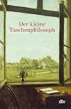 Der kleine Taschenphilosoph: Ein Lesebuch f&uuml;r Nachdenkliche