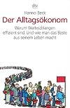 Der Alltagsökonom: Warum Warteschlangen effizient sind. Und wie man das Beste aus seinem Leben macht