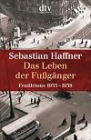 Das Leben der Fußgänger: Feuilletons 1933 - 1938