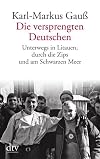 Die versprengten Deutschen : unterwegs in Litauen, durch die Zips und am Schwarzen Meer