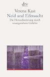 Neid und Eifersucht: Die Herausforderung durch unangenehme Gefühle