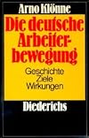 Die deutsche Arbeiterbewegung : Geschichte, Ziele, Wirkungen