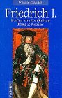 Friedrich I. : Kurfürst von Brandenburg, König in Preußen