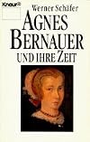 Agnes Bernauer und ihre Zeit