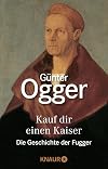 Kauf dir einen Kaiser. Die Geschichte der Fugger.