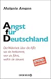 Angst für Deutschland: Die Wahrheit über die AfD: wo sie herkommt, wer sie führt, wohin sie steuert