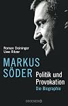 Markus Söder - Politik und Provokation: Die Biographie