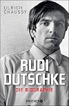 Rudi Dutschke. Die Biographie