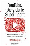 YouTube Die globale Supermacht: Wie Googles Videoplattform unsere Weltsicht dominiert | Deutsche Ausgabe von »Like, Comment, Subscribe«