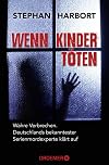 Wenn Kinder töten: Wahre Verbrechen - Deutschlands bekanntester Serienmordexperte klärt auf