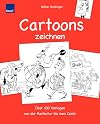 Cartoons zeichnen: Über 100 Vorlagen von der Karikatur bis zum Comic