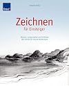 Zeichnen für Einsteiger: Blumen, Landschaften und Stilleben. Mit Schritt-für-Schritt-Anleitungen