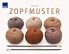 Zopfmuster: 200 Strickanregungen