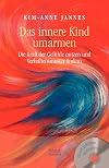 Das innere Kind umarmen: Die Kraft der Gefühle nutzen und Verhaltensmuster ändern