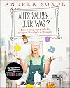 Alles sauber ... oder was?: Mein Reinigungsguide f&uuml;r K&ouml;rper, Haushalt & Umwelt