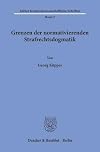 Grenzen der normativierenden Strafrechtsdogmatik