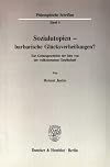 Sozialutopien - barbarische GlΓΌcksverheiΓungen?