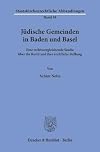 Jüdische Gemeinden in Baden und Basel: Eine rechtsvergleichende Studie über ihr Recht und ihre rechtliche Stellung