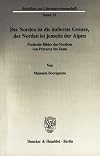 Der Norden ist die äu erste Grenze, der Norden ist jenseits der Alpen : poetische Bilder des Nordens von Petrarca bis Tasso