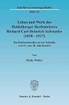 Leben und Werk des Heidelberger Rechtslehrers Richard Carl Heinrich Schroeder (1838 - 1917) ein Rechtshistoriker an der Schwelle vom 19. zum 20. Jahrhundert