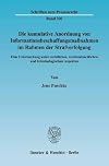 Die kumulative Anordnung von Informationsbeschaffungsmassnahmen im Rahmen der Strafverfolgung eine Untersuchung unter rechtlichen, rechtstatsΓ€chlichen und kriminologischen Aspekten