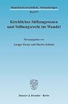 Kirchliches Stiftungswesen und Stiftungsrecht im Wandel